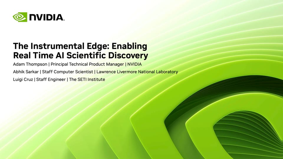 NVIDIA GTC 2025 – The Instrumental Edge: Enabling Real-Time AI Scientific Discovery